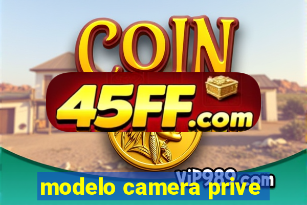 modelo camera prive